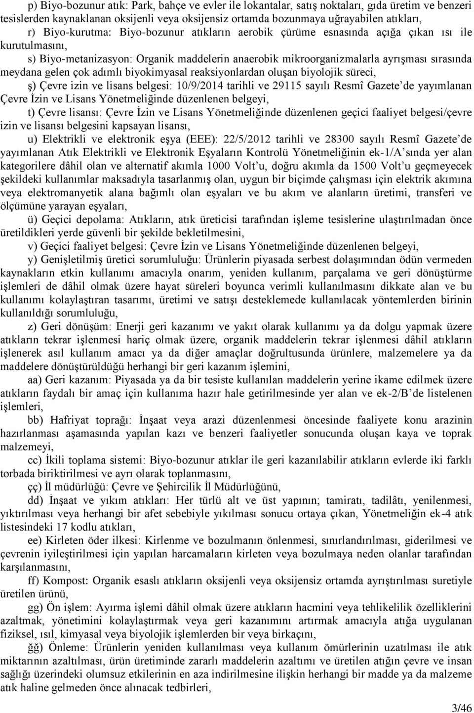 gelen çok adımlı biyokimyasal reaksiyonlardan oluşan biyolojik süreci, ş) Çevre izin ve lisans belgesi: 10/9/2014 tarihli ve 29115 sayılı Resmî Gazete de yayımlanan Çevre İzin ve Lisans