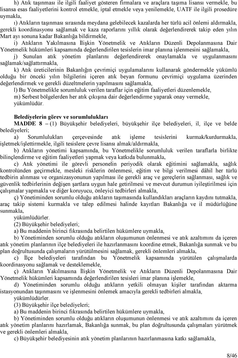 yılın Mart ayı sonuna kadar Bakanlığa bildirmekle, i) Atıkların Yakılmasına İlişkin Yönetmelik ve Atıkların Düzenli Depolanmasına Dair Yönetmelik hükümleri kapsamında değerlendirilen tesislerin imar