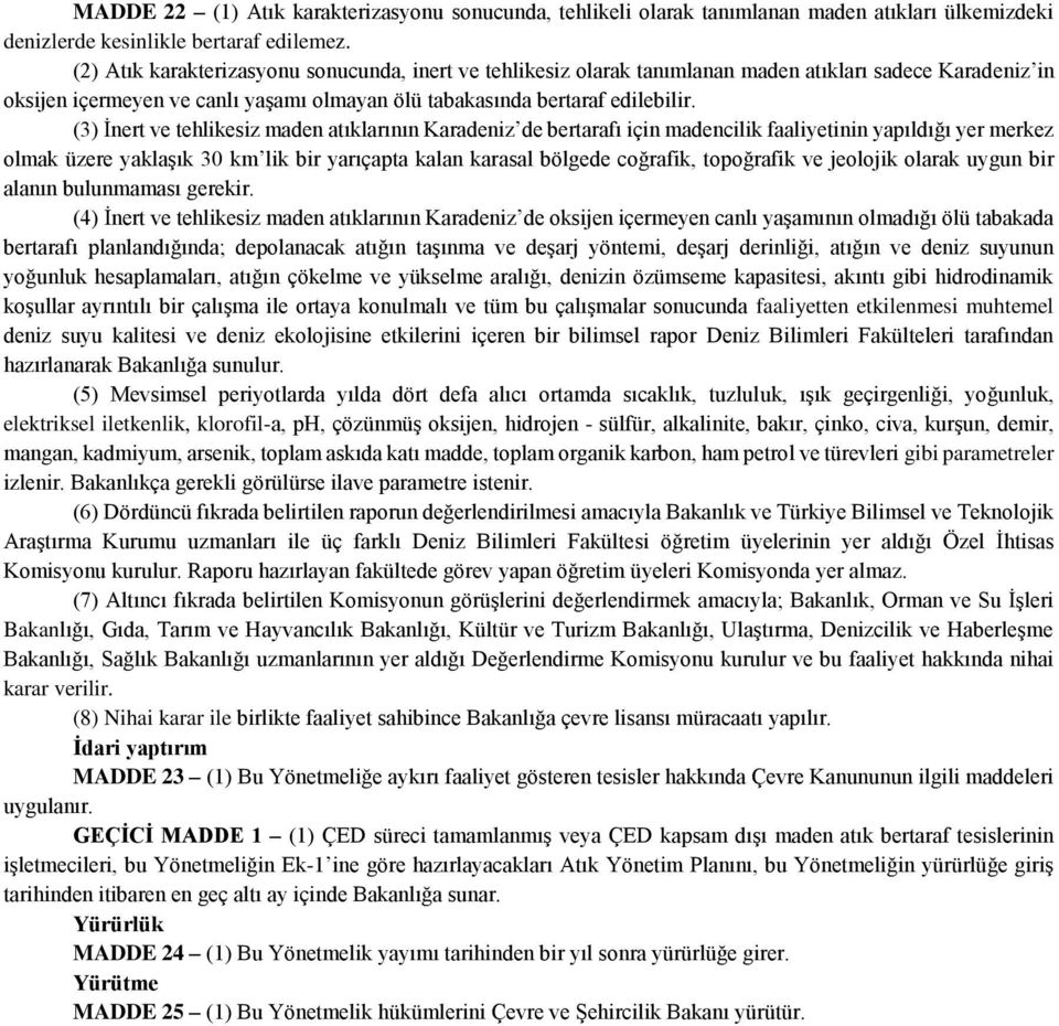 (3) İnert ve tehlikesiz maden atıklarının Karadeniz de bertarafı için madencilik faaliyetinin yapıldığı yer merkez olmak üzere yaklaşık 30 km lik bir yarıçapta kalan karasal bölgede coğrafik,