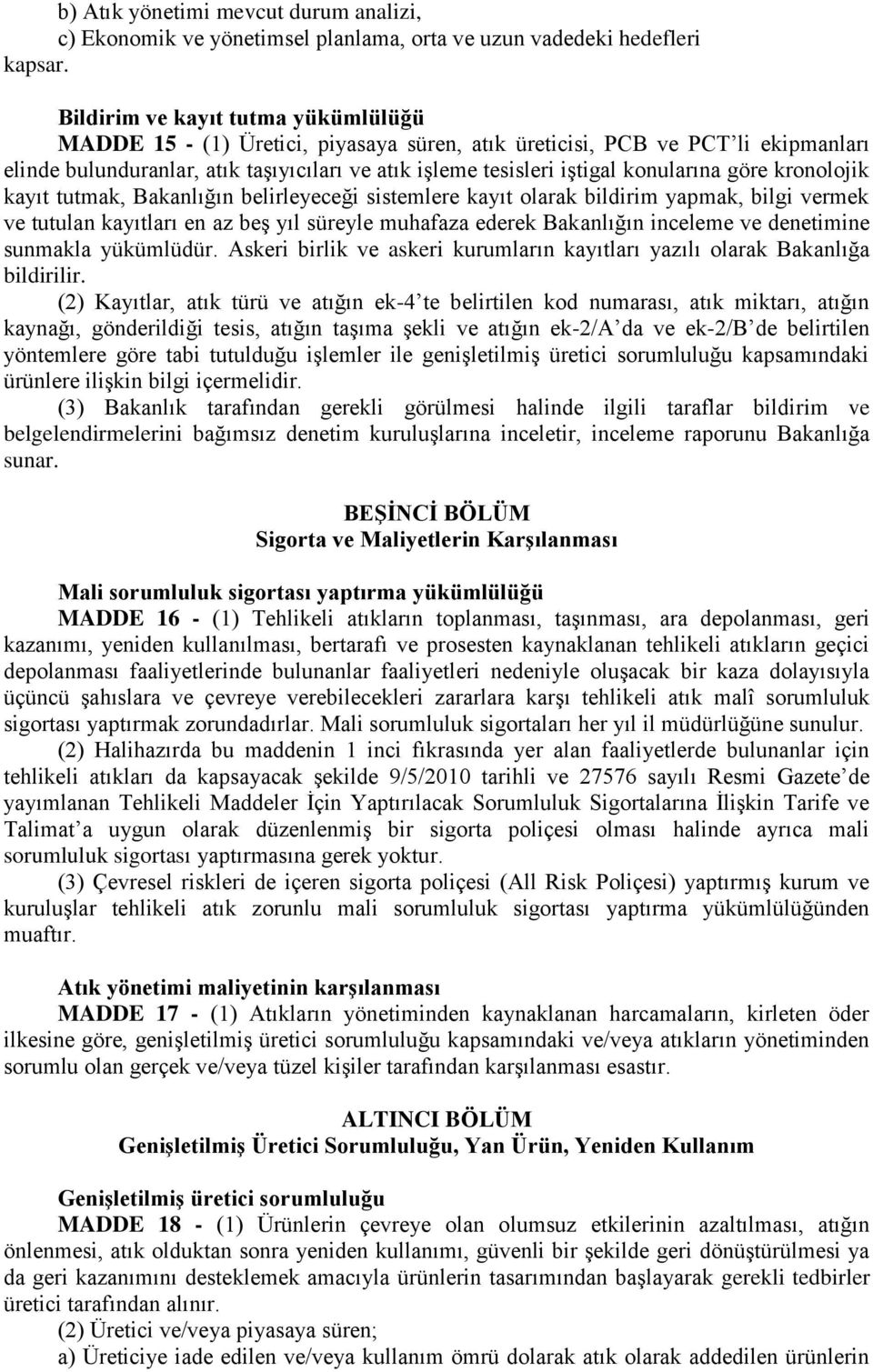 konularına göre kronolojik kayıt tutmak, Bakanlığın belirleyeceği sistemlere kayıt olarak bildirim yapmak, bilgi vermek ve tutulan kayıtları en az beş yıl süreyle muhafaza ederek Bakanlığın inceleme