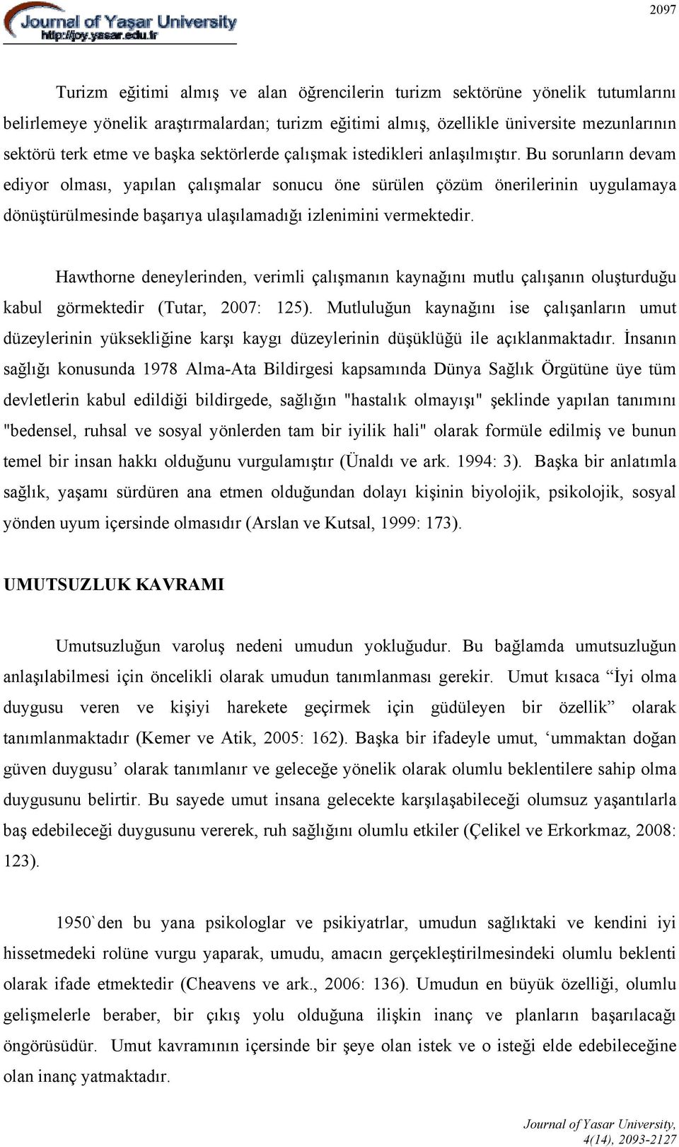 Bu sorunların devam ediyor olması, yapılan çalışmalar sonucu öne sürülen çözüm önerilerinin uygulamaya dönüştürülmesinde başarıya ulaşılamadığı izlenimini vermektedir.