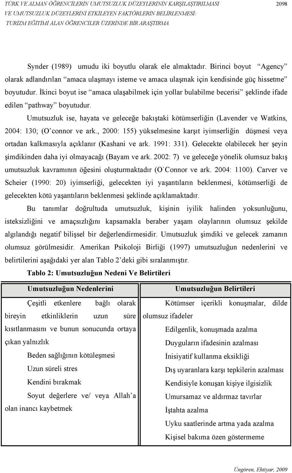 İkinci boyut ise amaca ulaşabilmek için yollar bulabilme becerisi şeklinde ifade edilen pathway boyutudur.