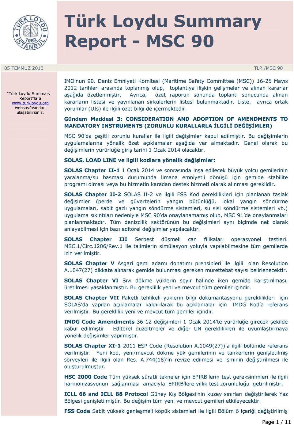 Ayrıca, özet raporun sonunda toplantı sonucunda alınan kararların listesi ve yayınlanan sirkülerlerin listesi bulunmaktadır. Liste, ayrıca ortak yorumlar (UIs) ile ilgili özet bilgi de içermektedir.