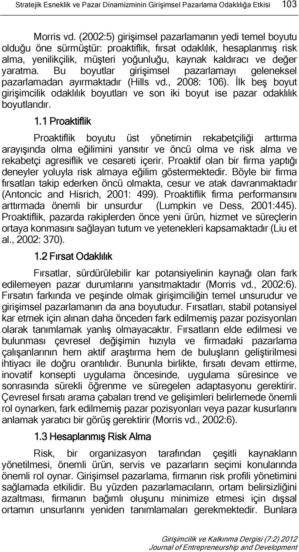 Bu boyutlar girişimsel pazarlamayı geleneksel pazarlamadan ayırmaktadır (Hills vd., 2008: 10