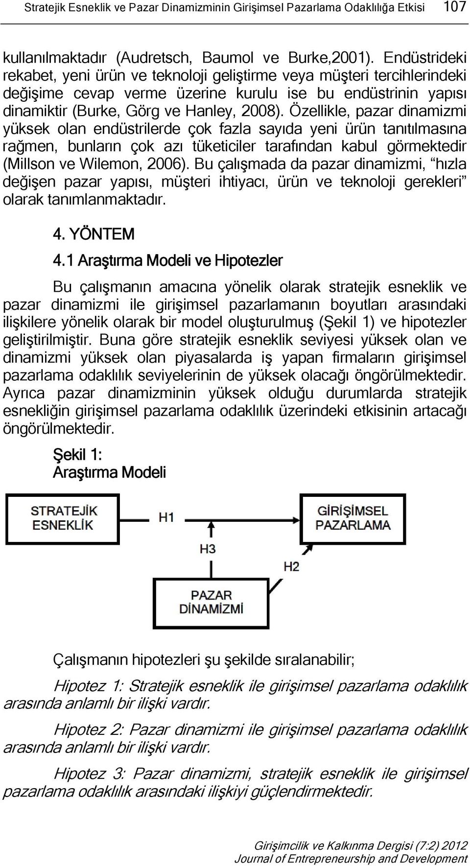 Özellikle, pazar dinamizmi yüksek olan endüstrilerde çok fazla sayıda yeni ürün tanıtılmasına rağmen, bunların çok azı tüketiciler tarafından kabul görmektedir (Millson ve Wilemon, 2006).