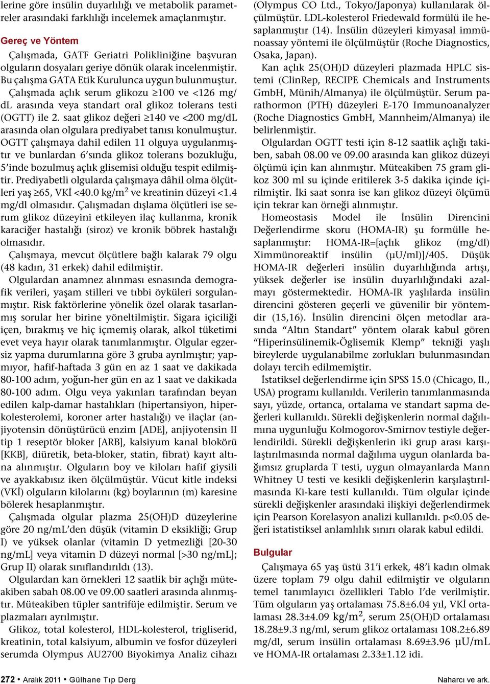 Çalışmada açlık serum glikozu 100 ve <126 mg/ dl arasında veya standart oral glikoz tolerans testi (OGTT) ile 2.