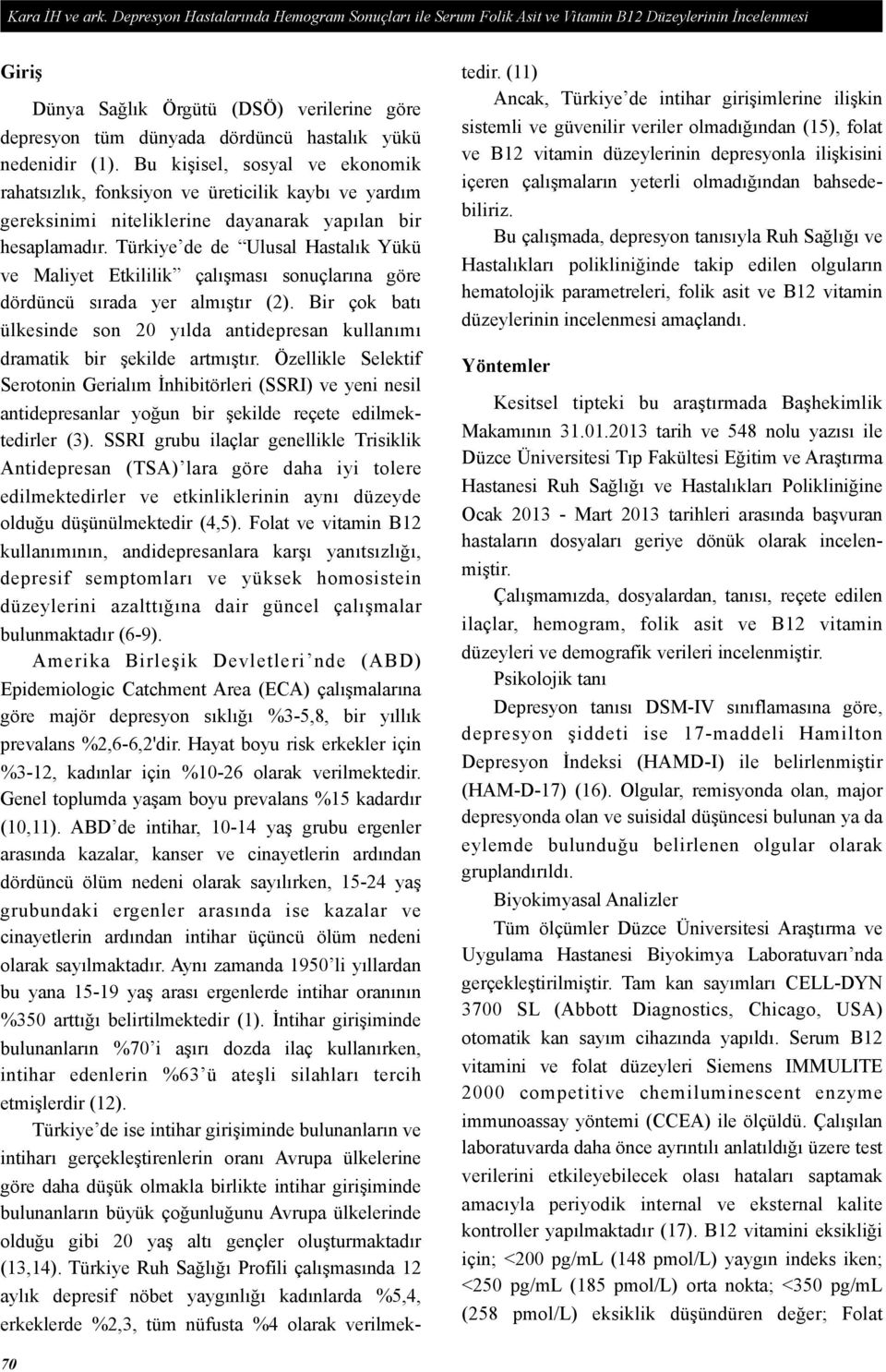 nedenidir (1). Bu kişisel, sosyal ve ekonomik rahatsızlık, fonksiyon ve üreticilik kaybı ve yardım gereksinimi niteliklerine dayanarak yapılan bir hesaplamadır.