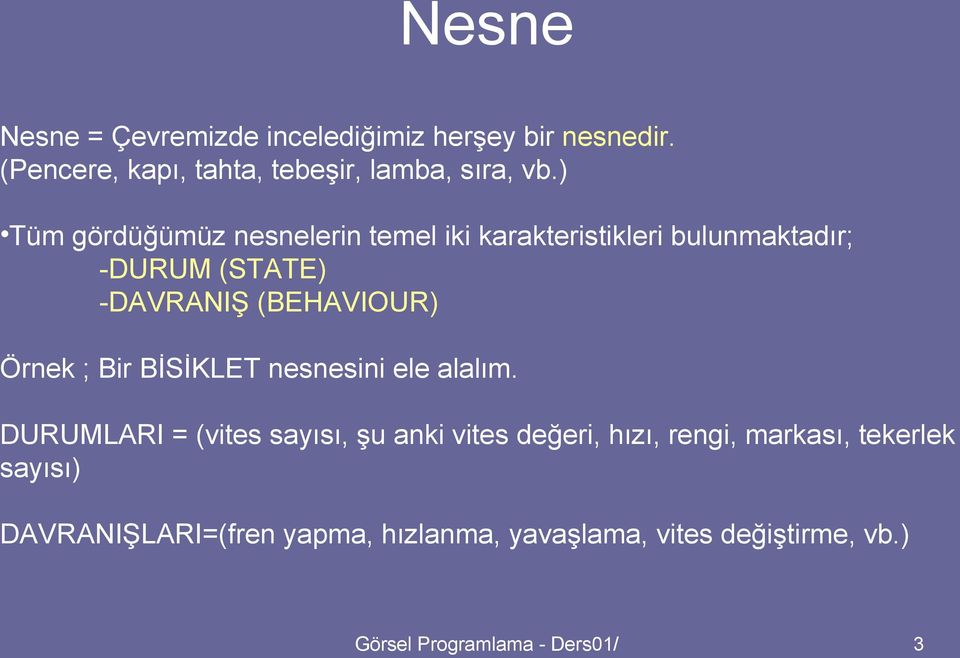 Örnek ; Bir BİSİKLET nesnesini ele alalım.