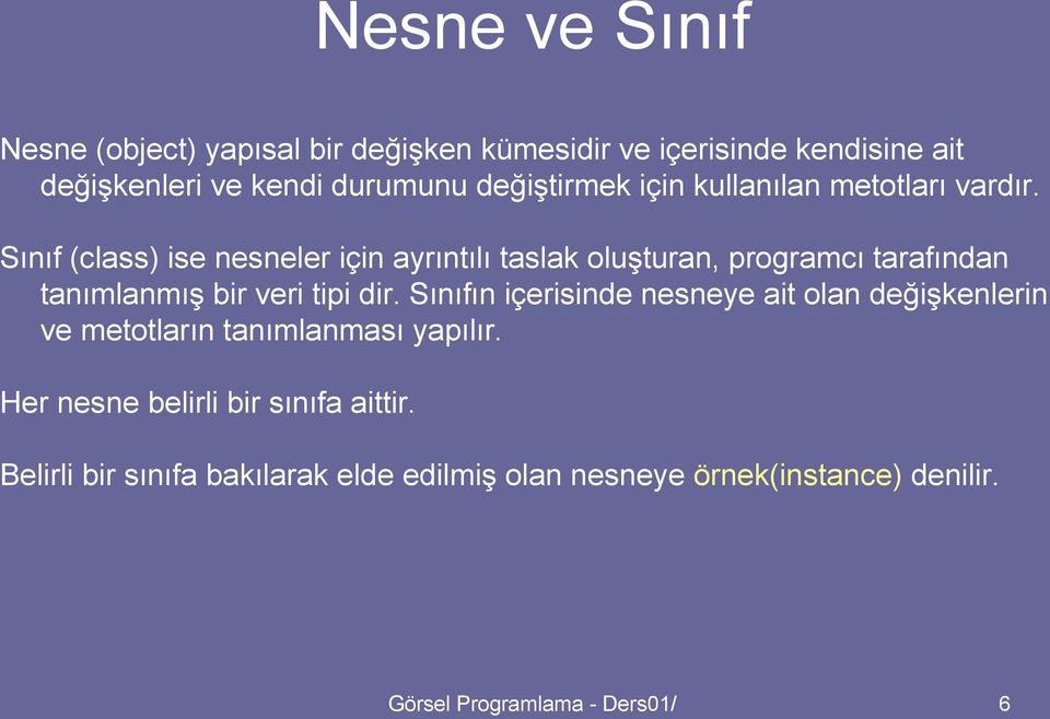 Sınıf (class) ise nesneler için ayrıntılı taslak oluşturan, programcı tarafından tanımlanmış bir veri tipi dir.