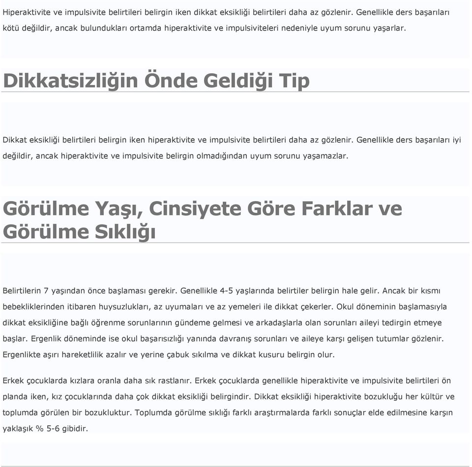 Dikkatsizliğin Önde Geldiği Tip Dikkat eksikliği belirtileri belirgin iken hiperaktivite ve impulsivite belirtileri daha az gözlenir.