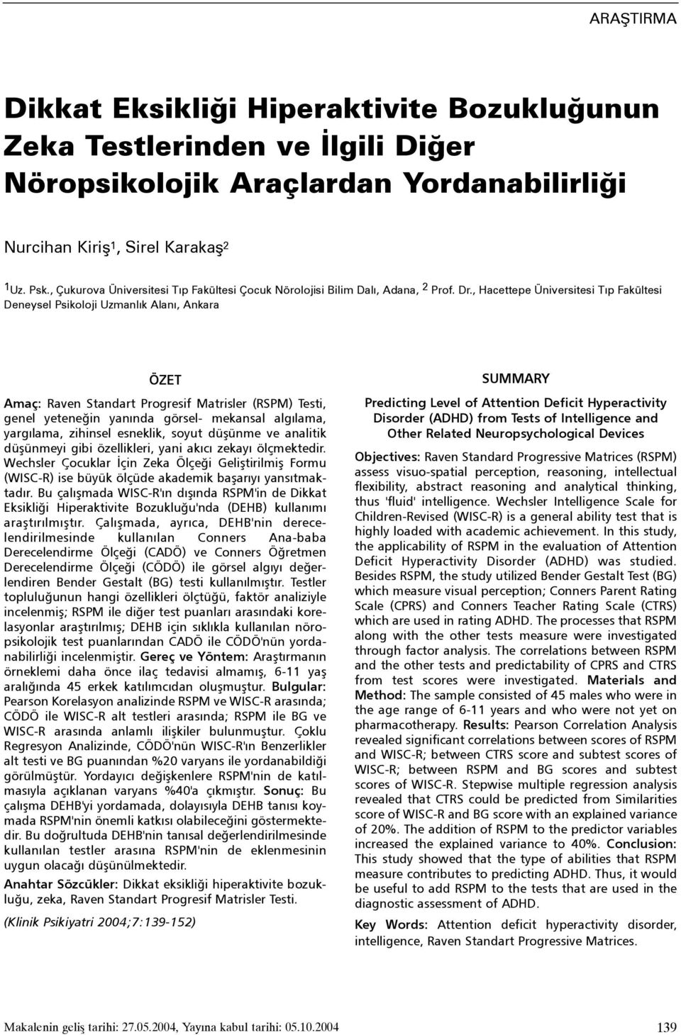 , Hacettepe Üniversitesi Týp Fakültesi Deneysel Psikoloji Uzmanlýk Alaný, Ankara ÖZET Amaç: Raven Standart Progresif Matrisler (RSPM) Testi, genel yeteneðin yanýnda görsel- mekansal algýlama,