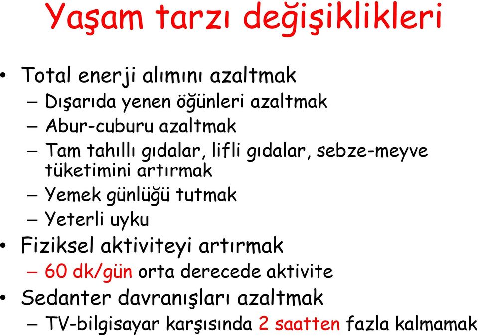 artırmak Yemek günlüğü tutmak Yeterli uyku Fiziksel aktiviteyi artırmak 60 dk/gün orta