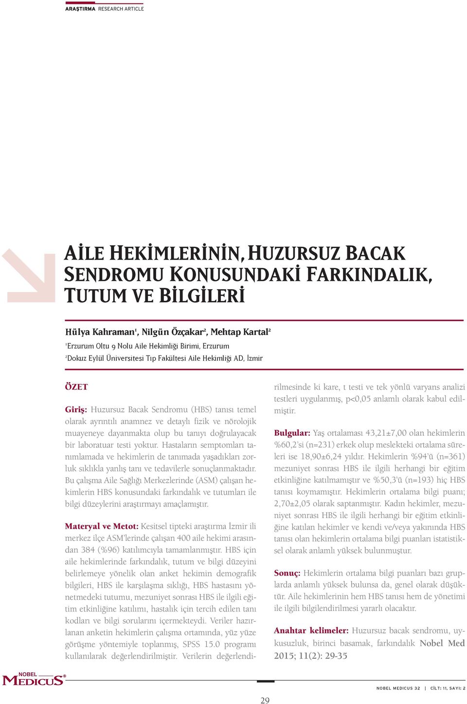 tanıyı doğrulayacak bir laboratuar testi yoktur. Hastaların semptomları tanımlamada ve hekimlerin de tanımada yaşadıkları zorluk sıklıkla yanlış tanı ve tedavilerle sonuçlanmaktadır.