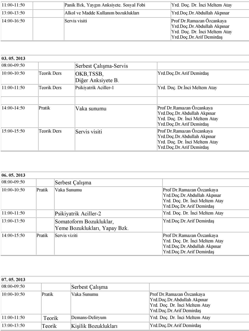 2013 10:00-10:50 Teorik Ders OKB,TSSB, Diğer Anksiyete B. 11:00-11:50 Teorik Ders Psikiyatrik Aciller-1 Yrd. Doç. Dr.