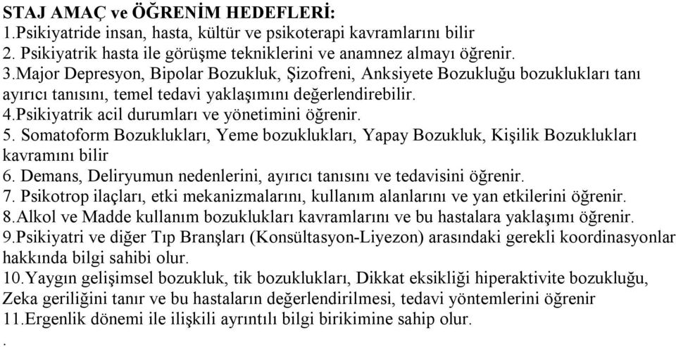 Somatoform Bozuklukları, Yeme bozuklukları, Yapay Bozukluk, Kişilik Bozuklukları kavramını bilir 6. Demans, Deliryumun nedenlerini, ayırıcı tanısını ve tedavisini öğrenir. 7.