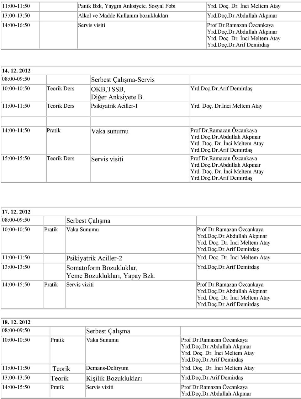 2012 10:00-10:50 Teorik Ders OKB,TSSB, Diğer Anksiyete B. 11:00-11:50 Teorik Ders Psikiyatrik Aciller-1 Yrd. Doç. Dr.