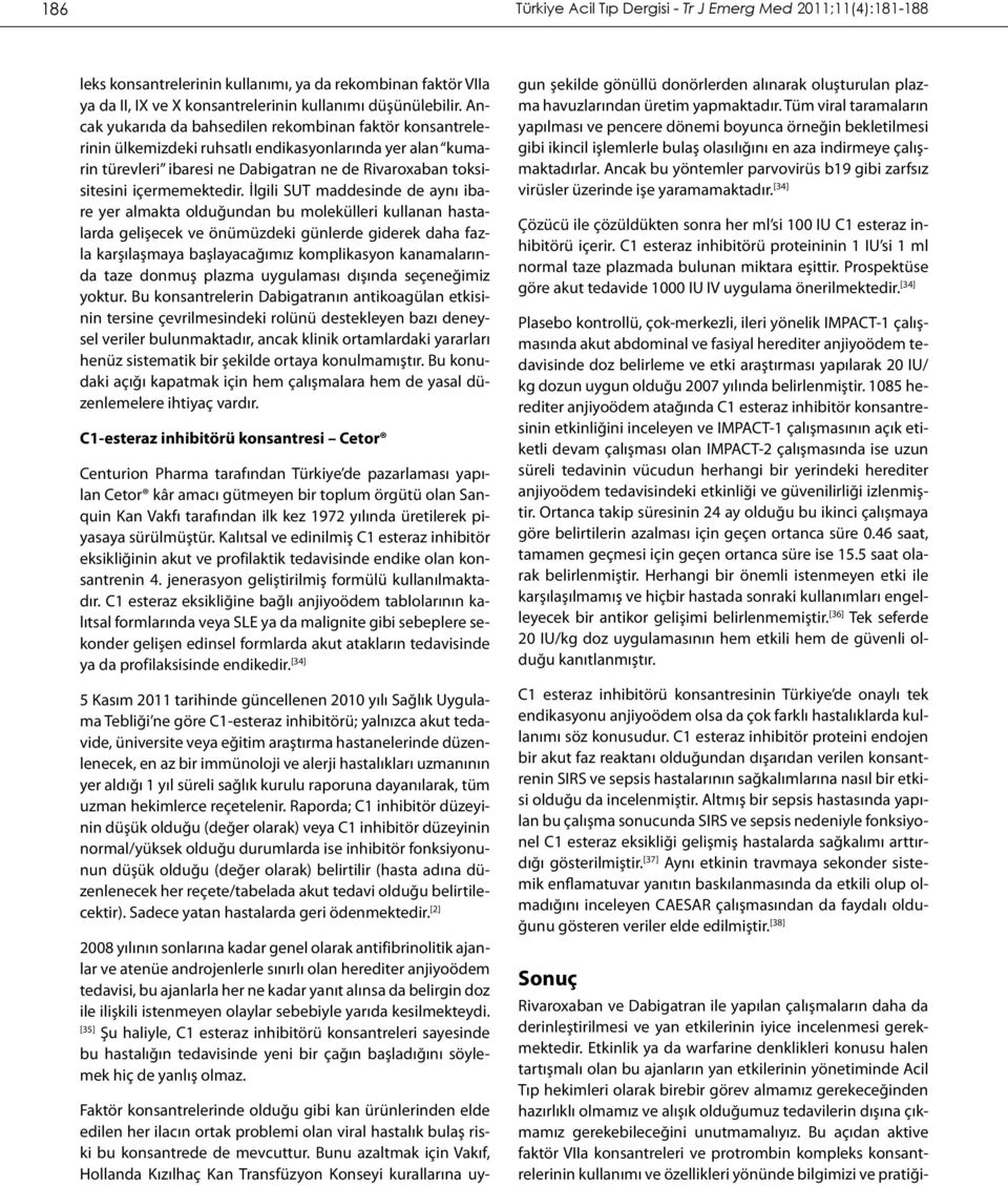 İlgili SUT maddesinde de aynı ibare yer almakta olduğundan bu molekülleri kullanan hastalarda gelişecek ve önümüzdeki günlerde giderek daha fazla karşılaşmaya başlayacağımız komplikasyon