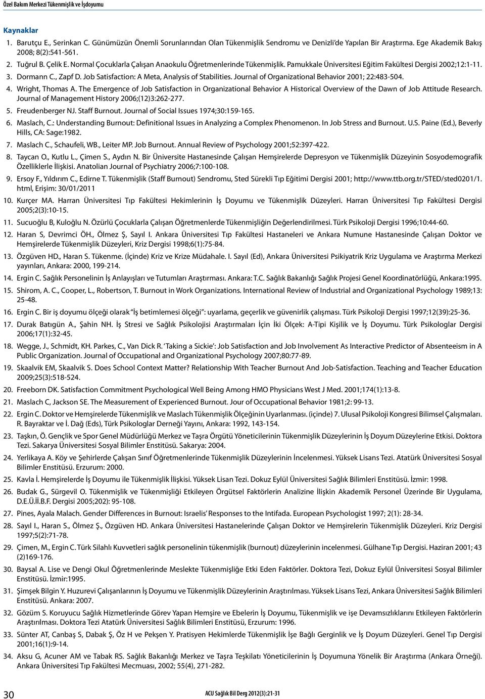 , Zapf D. Job Satisfaction: A Meta, Analysis of Stabilities. Journal of Organizational Behavior 2001; 22:483-504. 4. Wright, Thomas A.