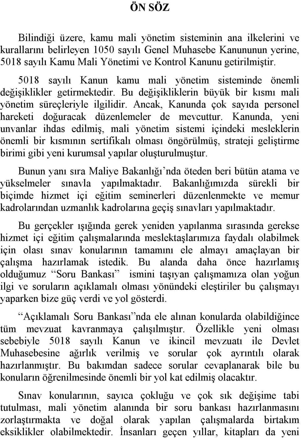 Ancak, Kanunda çok sayıda personel hareketi doğuracak düzenlemeler de mevcuttur.