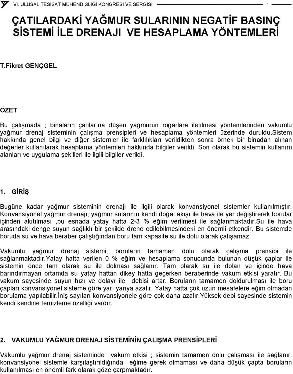 duruldu.sistem hakkında genel bilgi ve diğer sistemler ile farklılıkları verildikten sonra örnek bir binadan alınan değerler kullanılarak hesaplama yöntemleri hakkında bilgiler verildi.