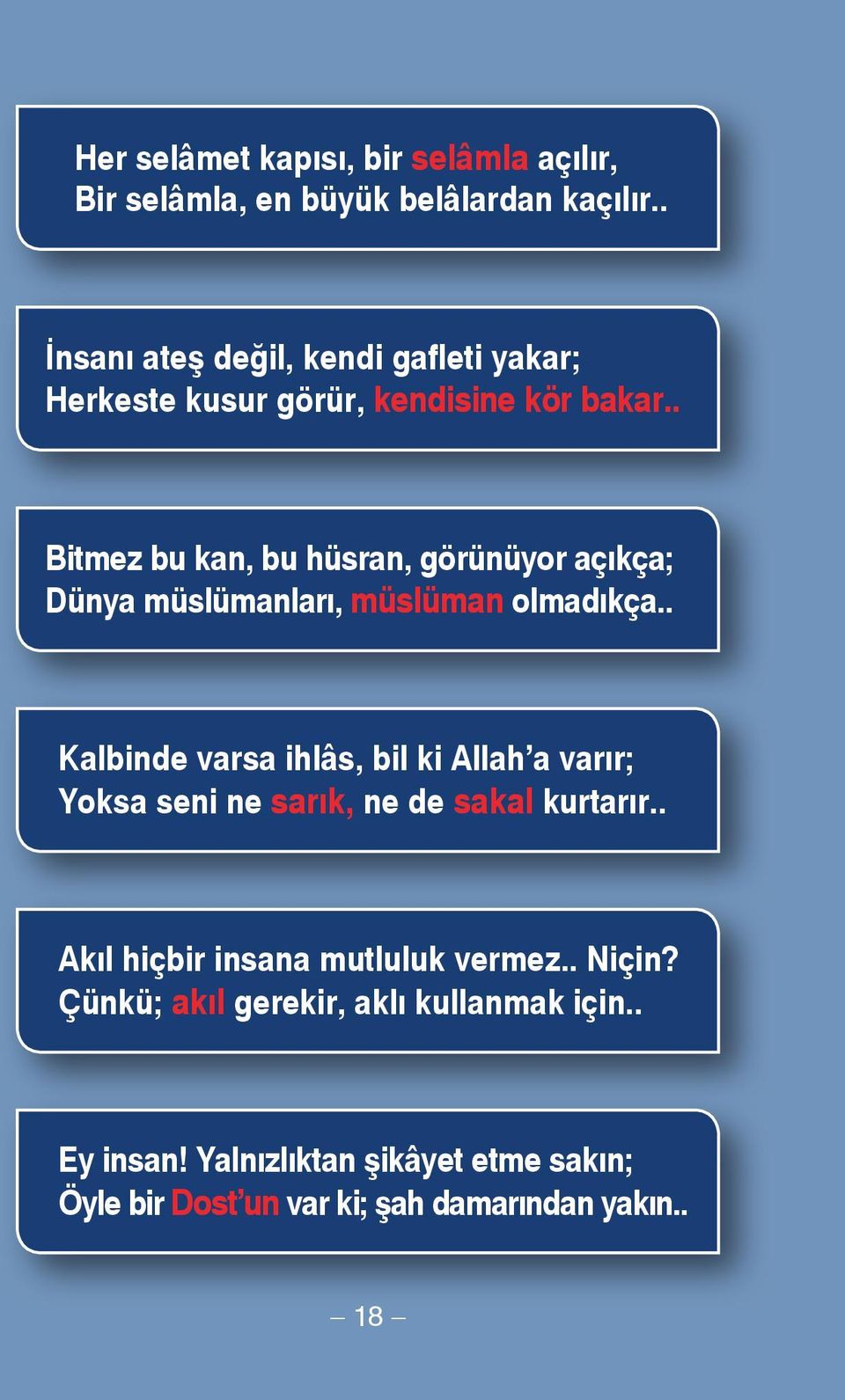 . Bitmez bu kan, bu hüsran, görünüyor açıkça; Dünya müslümanları, müslüman olmadıkça.