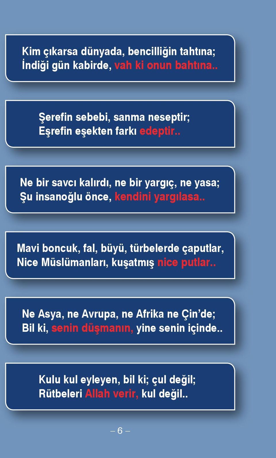 . Ne bir savcı kalırdı, ne bir yargıç, ne yasa; Şu insanoğlu önce, kendini yargılasa.