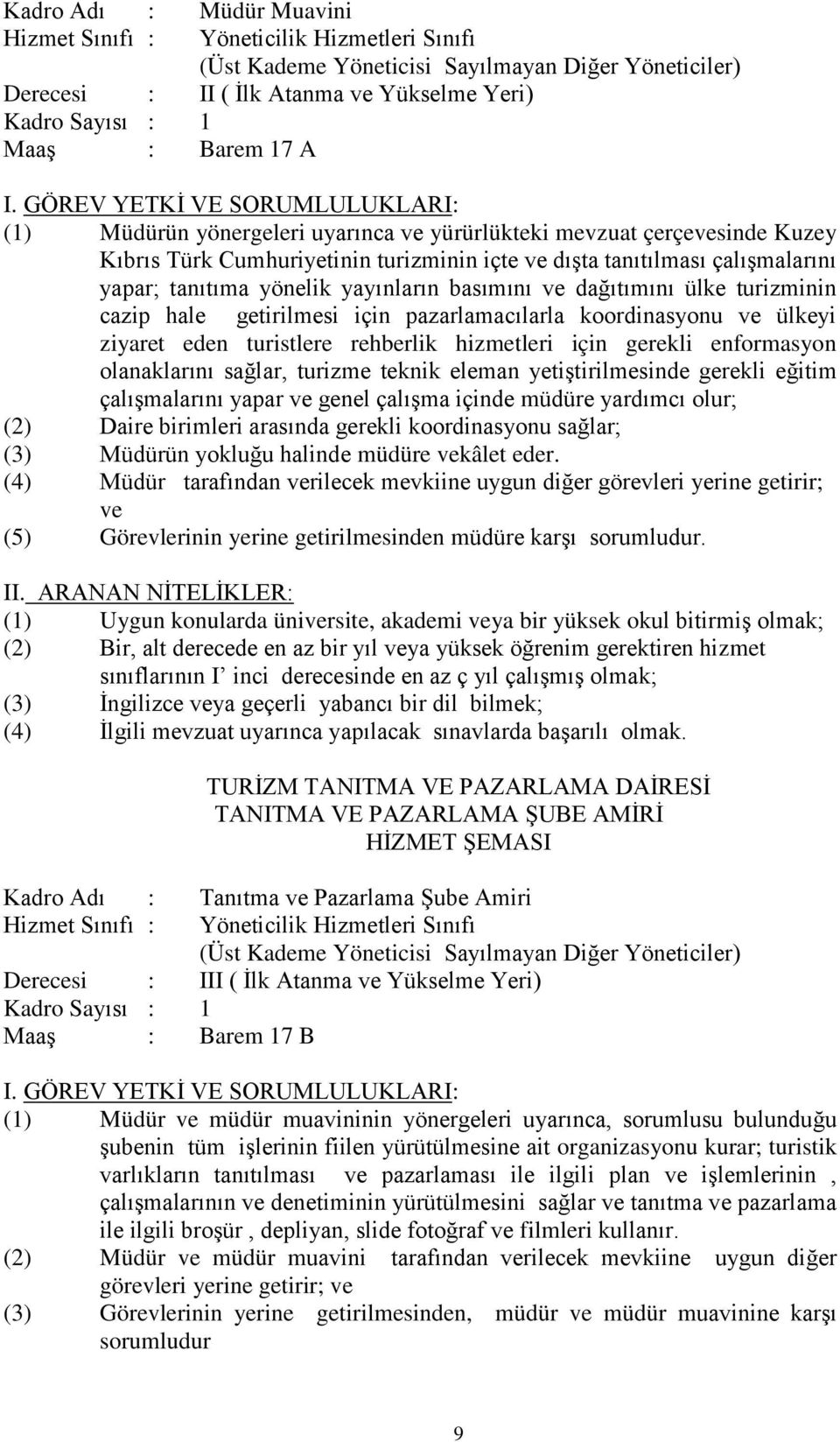 turizminin cazip hale getirilmesi için pazarlamacılarla koordinasyonu ülkeyi ziyaret eden turistlere rehberlik hizmetleri için gerekli enformasyon olanaklarını sağlar, turizme teknik eleman