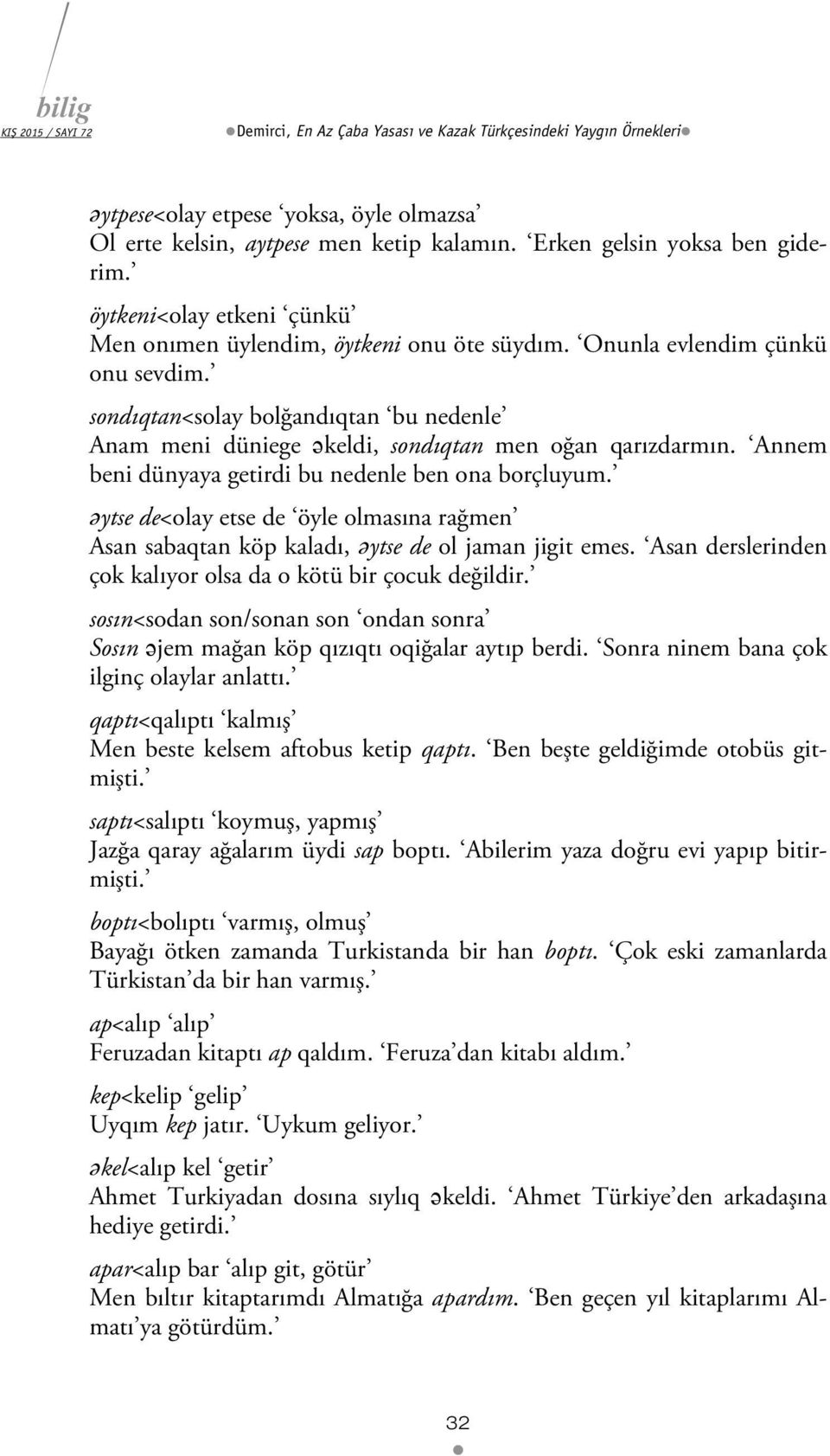 sondıqtan<solay bolğandıqtan bu nedenle Anam meni düniege əkeldi, sondıqtan men oğan qarızdarmın. Annem beni dünyaya getirdi bu nedenle ben ona borçluyum.