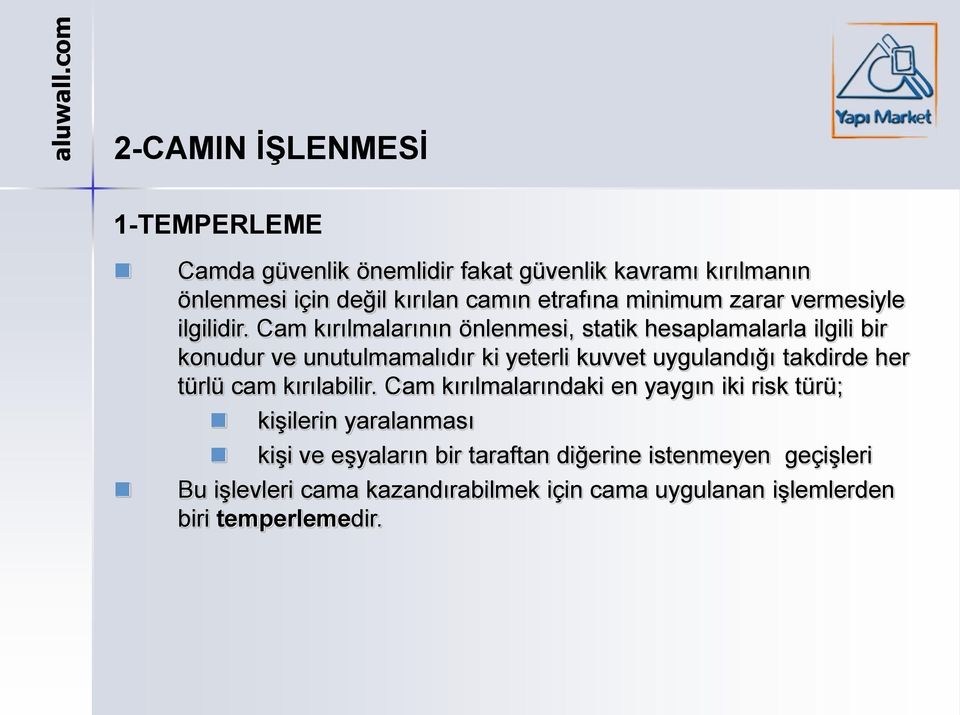 Cam kırılmalarının önlenmesi, statik hesaplamalarla ilgili bir konudur ve unutulmamalıdır ki yeterli kuvvet uygulandığı takdirde