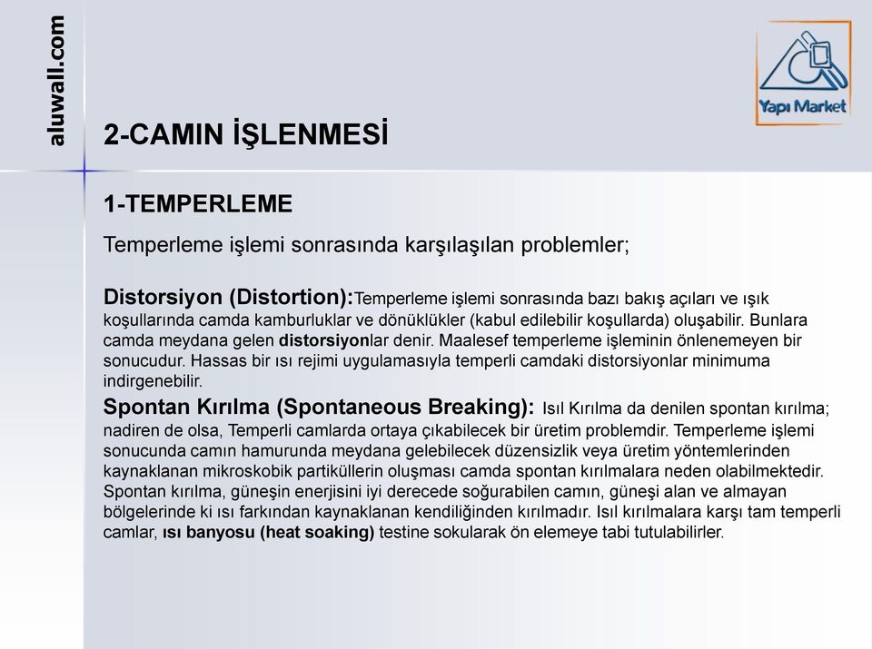 Hassas bir ısı rejimi uygulamasıyla temperli camdaki distorsiyonlar minimuma indirgenebilir.