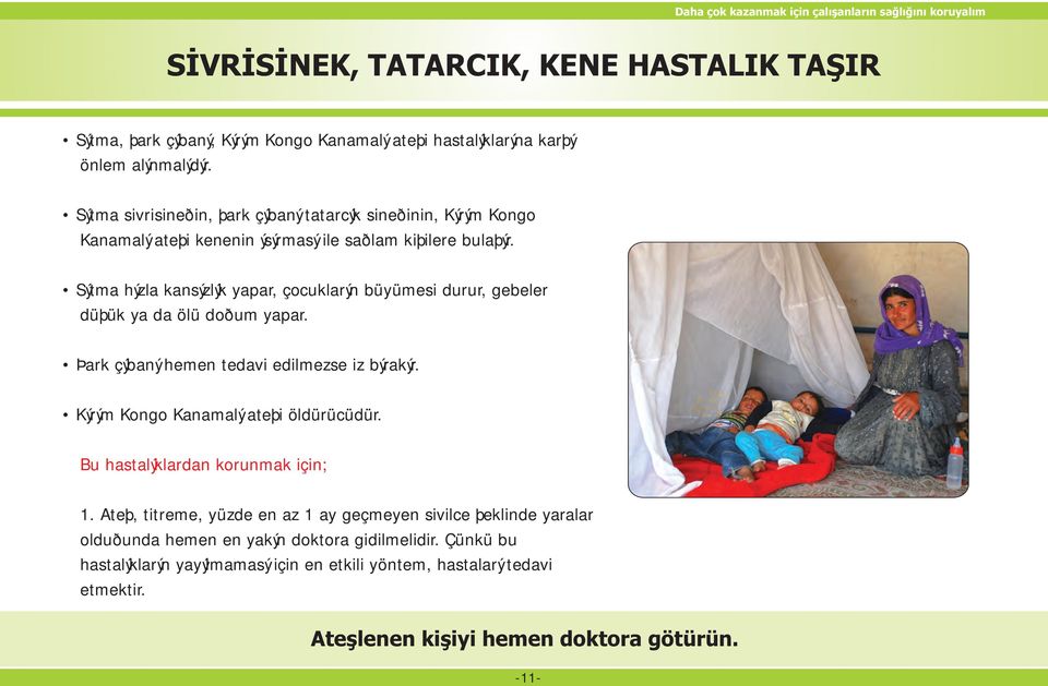 Sýtma hýzla kansýzlýk yapar, çocuklarýn büyümesi durur, gebeler düþük ya da ölü doðum yapar. Þark çýbaný hemen tedavi edilmezse iz býrakýr.