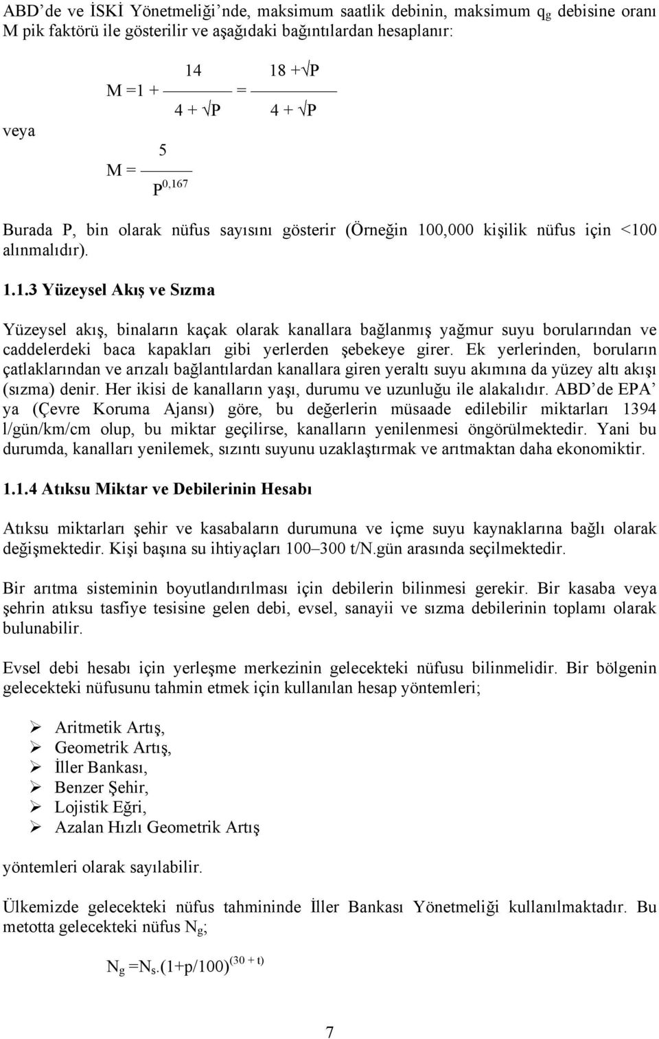 0,000 ki ilik nüfus için <100 al nmal d r). 1.1.3 Yüzeysel Ak ve S zma Yüzeysel ak, binalar n kaçak olarak kanallara ba lanm ya mur suyu borular ndan ve caddelerdeki baca kapaklar gibi yerlerden ebekeye girer.