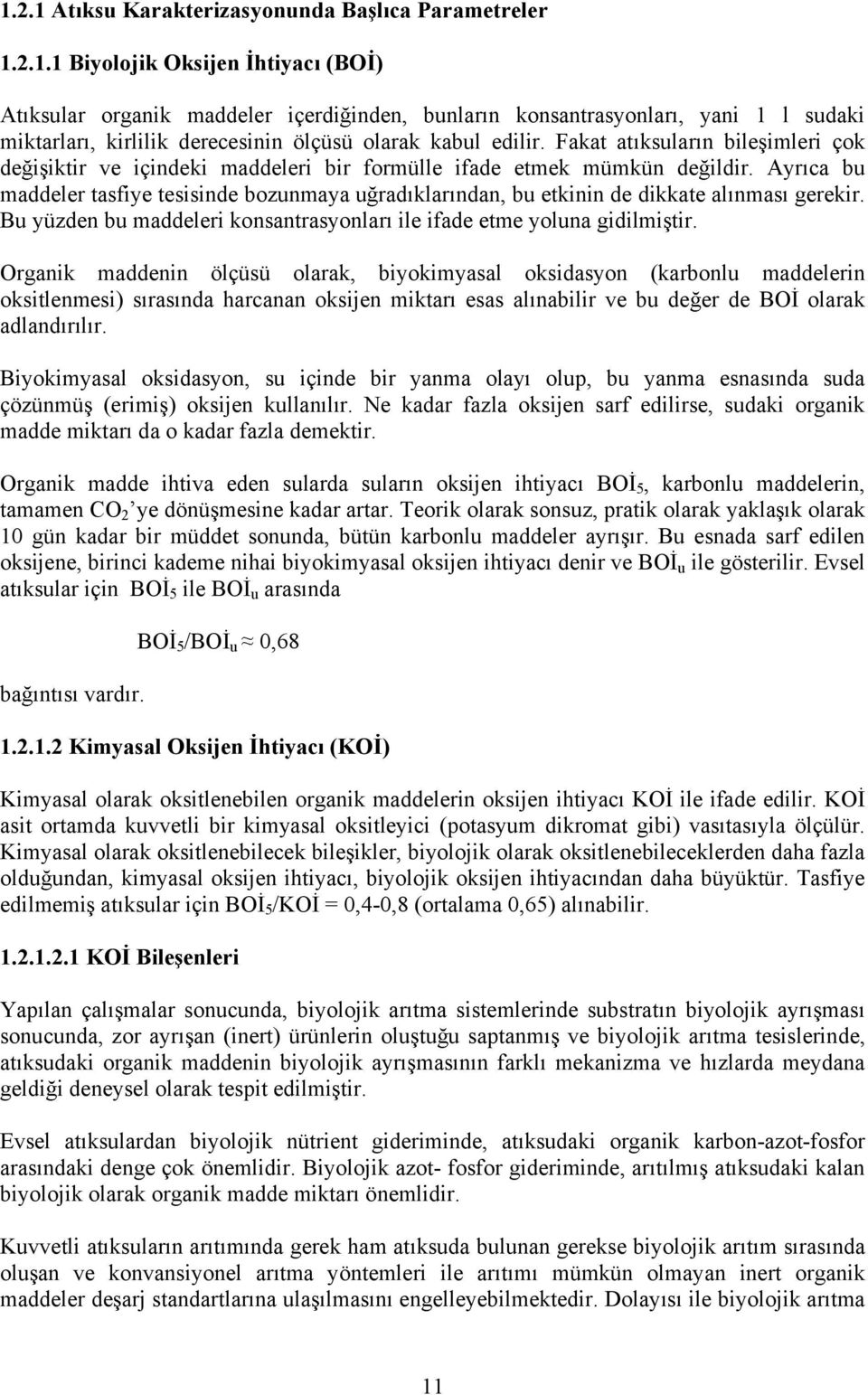 Ayr ca bu maddeler tasfiye tesisinde bozunmaya u rad klar ndan, bu etkinin de dikkate al nmas gerekir. Bu yüzden bu maddeleri konsantrasyonlar ile ifade etme yoluna gidilmi tir.