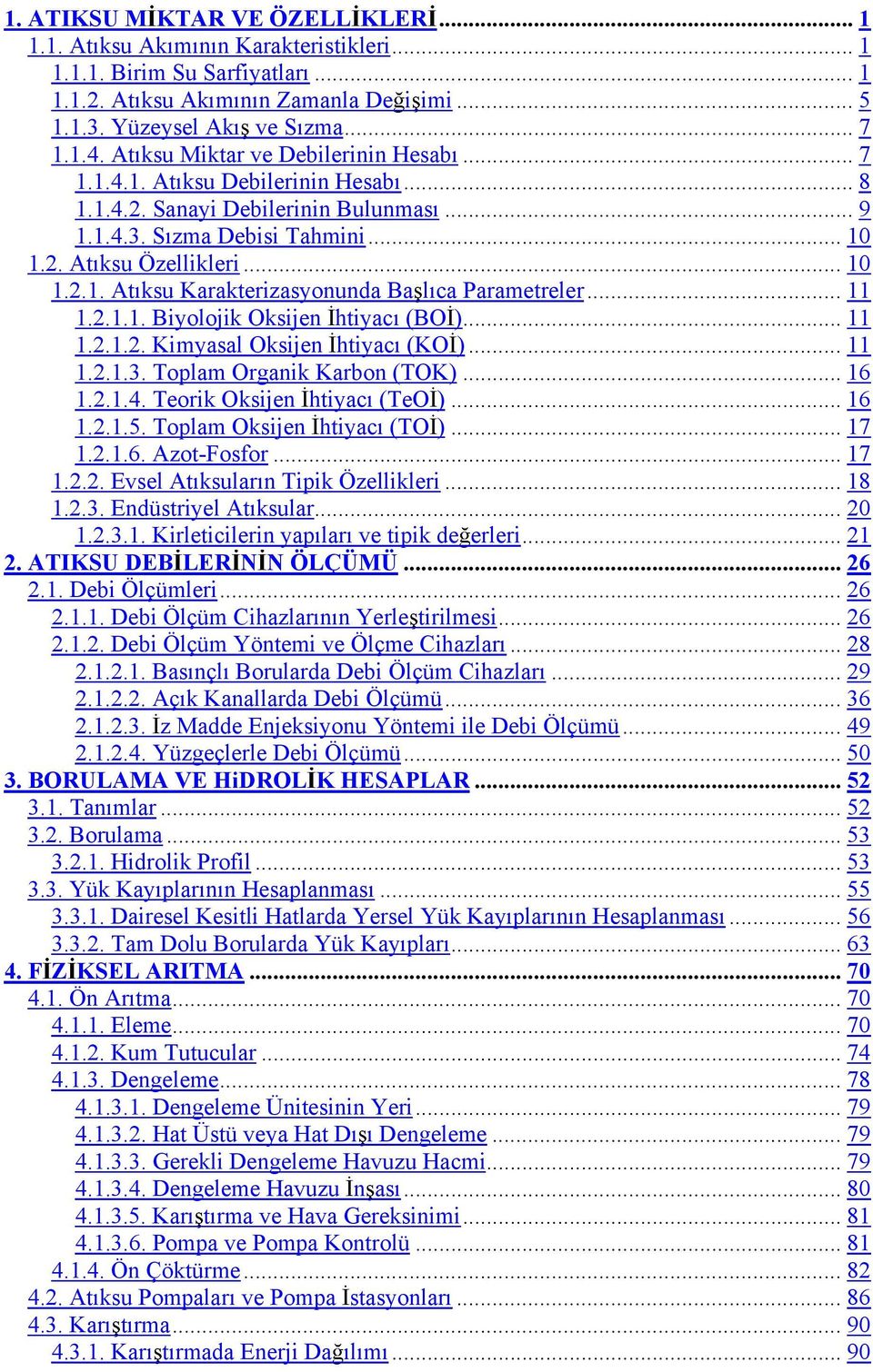 .. 11 1.2.1.1. Biyolojik Oksijen htiyac (BO )... 11 1.2.1.2. Kimyasal Oksijen htiyac (KO )... 11 1.2.1.3. Toplam Organik Karbon (TOK)... 16 1.2.1.4. Teorik Oksijen htiyac (TeO )... 16 1.2.1.5.