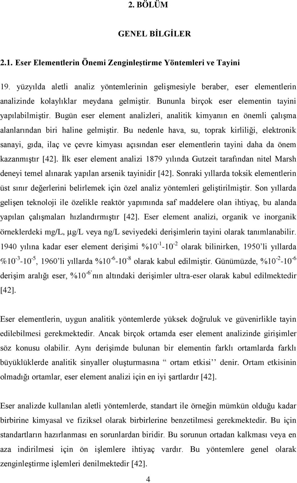 Bugün eser element analizleri, analitik kimyanın en önemli çalışma alanlarından biri haline gelmiştir.