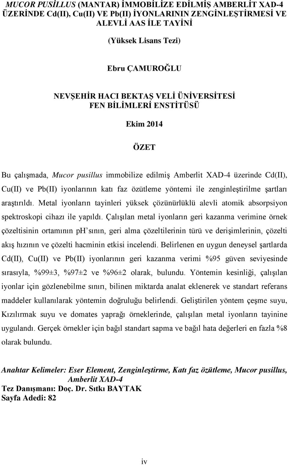 ile zenginleştirilme şartları araştırıldı. Metal iyonların tayinleri yüksek çözünürlüklü alevli atomik absorpsiyon spektroskopi cihazı ile yapıldı.