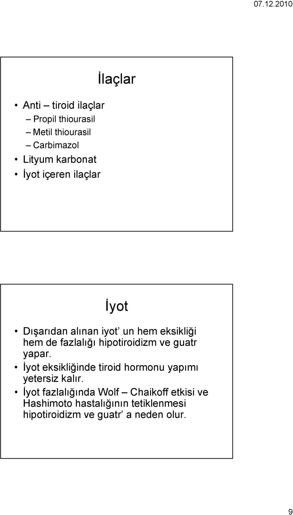 guatr yapar. İyot eksikliğinde tiroid hormonu yapımı yetersiz kalır.