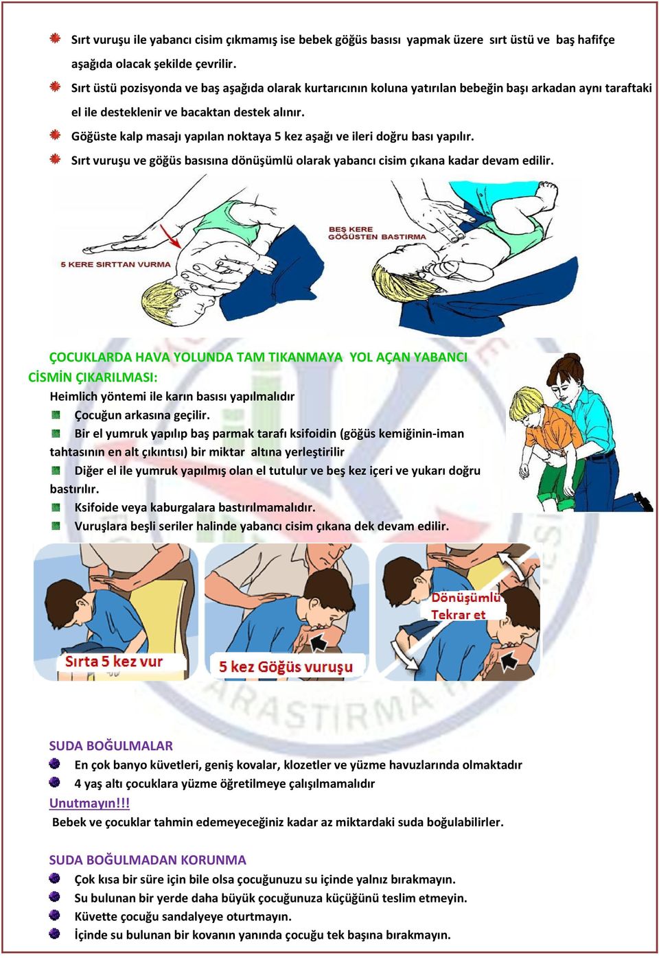 Göğüste kalp masajı yapılan noktaya 5 kez aşağı ve ileri doğru bası yapılır. Sırt vuruşu ve göğüs basısına dönüşümlü olarak yabancı cisim çıkana kadar devam edilir.