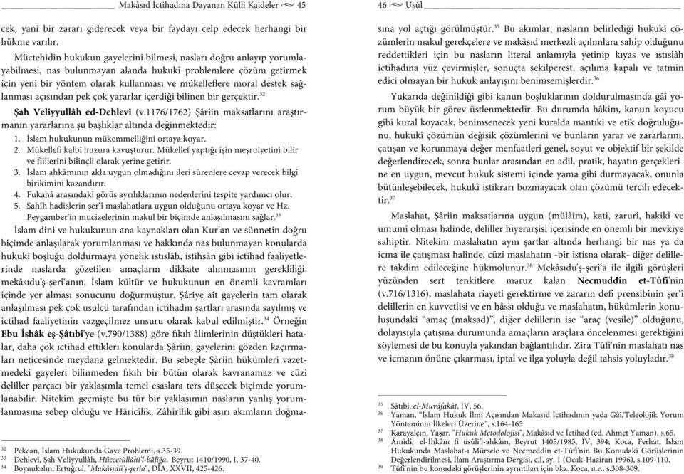 destek sağlanması açısından pek çok yararlar içerdiği bilinen bir gerçektir. 32 Şah Veliyyullâh ed-dehlevî (v.