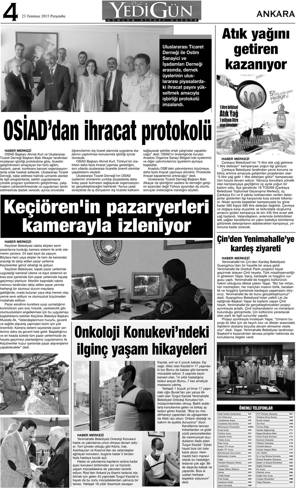 Atık yağını getiren kazanıyor OSİAD dan ihracat protokolü OSİAD Başkanı Ahmet Kurt ve Uluslararası Ticaret Derneği Başkanı Baki Alkaçar tarafından imzalanan işbirliği protokolüne göre, ticaretin