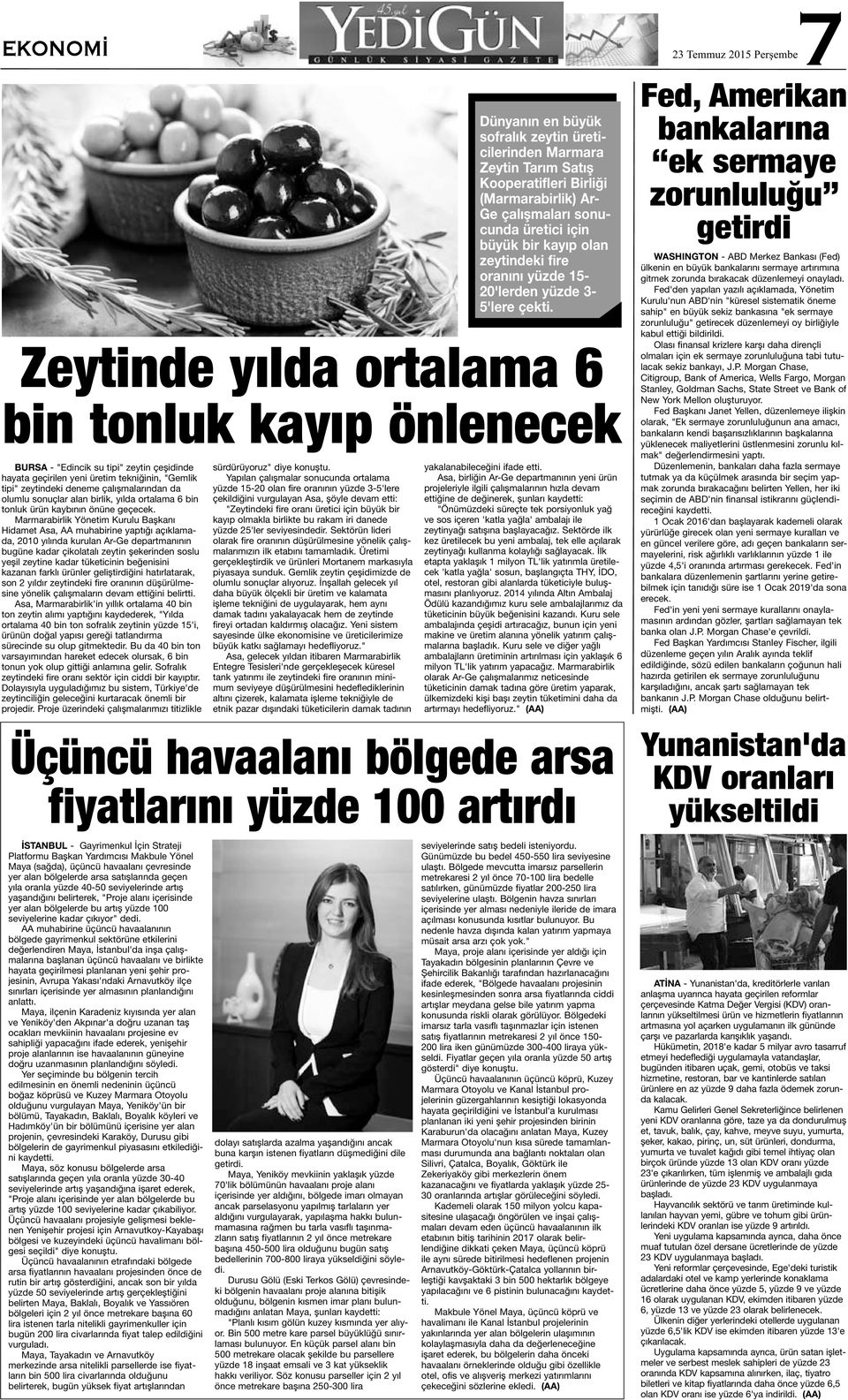 Marmarabirlik Yönetim Kurulu Başkanı Hidamet Asa, AA muhabirine yaptığı açıklamada, 2010 yılında kurulan Ar-Ge departmanının bugüne kadar çikolatalı zeytin şekerinden soslu yeşil zeytine kadar