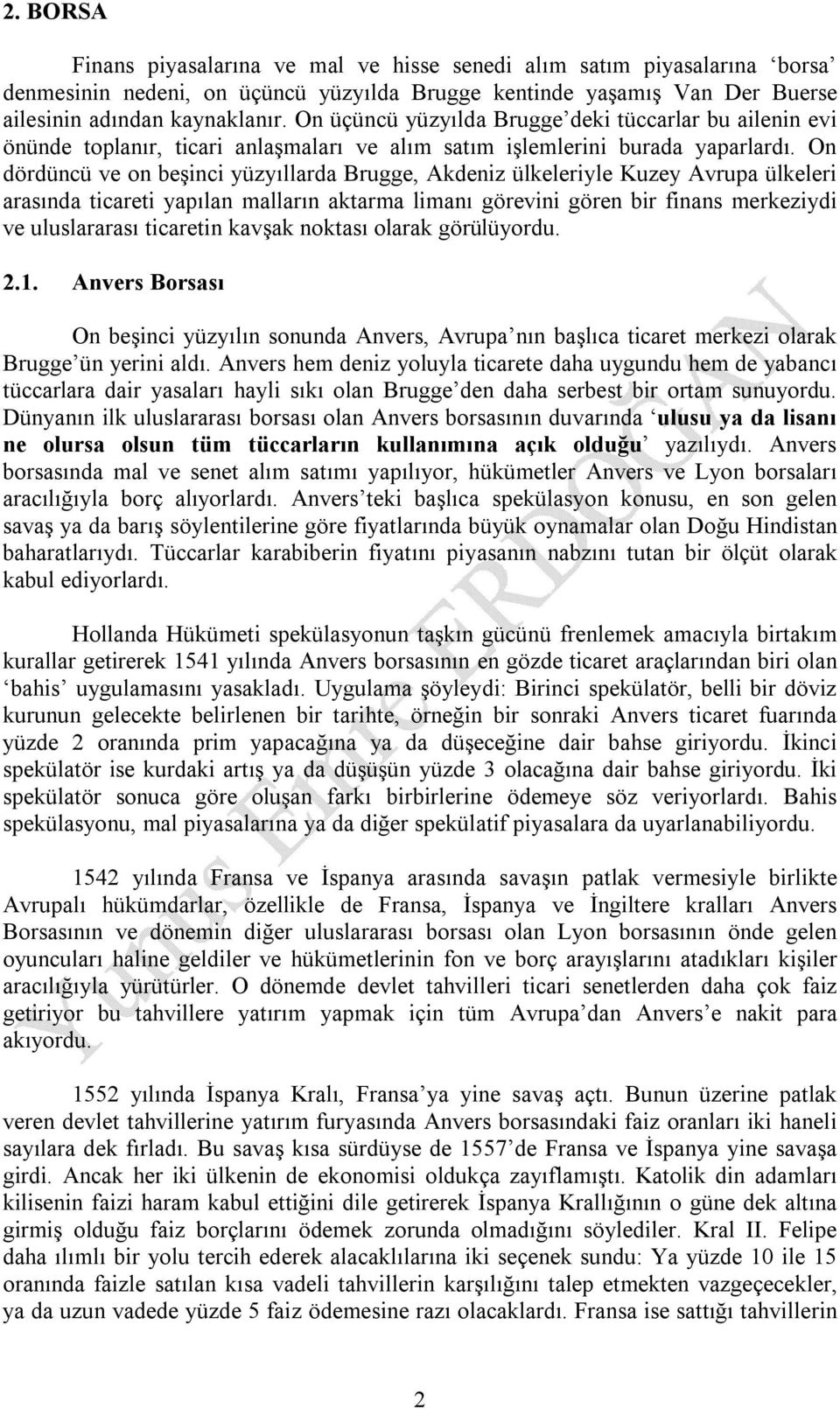 On dördüncü ve on beşinci yüzyıllarda Brugge, Akdeniz ülkeleriyle Kuzey Avrupa ülkeleri arasında ticareti yapılan malların aktarma limanı görevini gören bir finans merkeziydi ve uluslararası