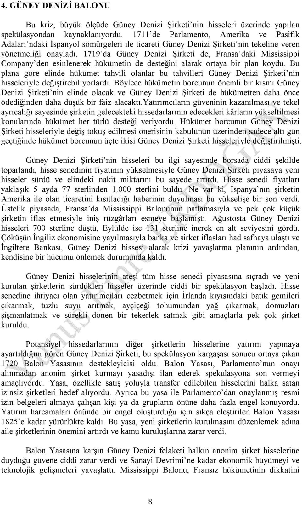 1719 da Güney Denizi Şirketi de, Fransa daki Mississippi Company den esinlenerek hükümetin de desteğini alarak ortaya bir plan koydu.