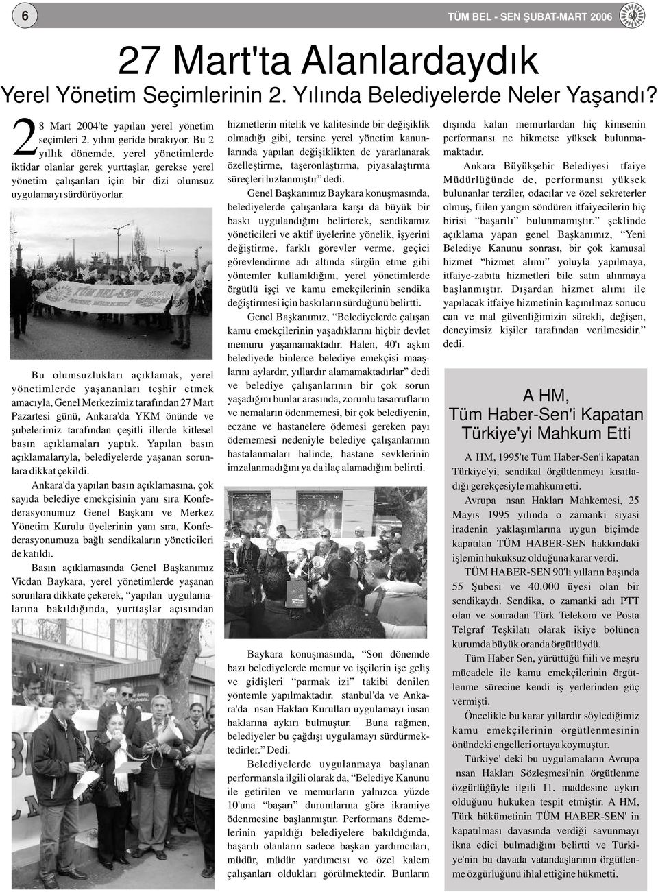 Ankara Büyükşehir Belediyesi İtfaiye Müdürlüğünde de, performansı yüksek bulunanlar terziler, odacılar ve özel sekreterler olmuş, fiilen yangın söndüren itfaiyecilerin hiç birisi başarılı