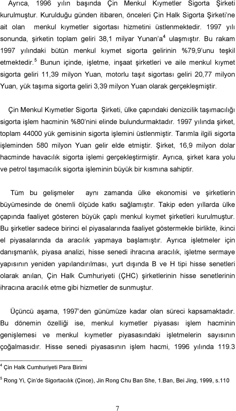 1997 yılı sonunda, şirketin toplam geliri 38,1 milyar Yunan a 4 ulaşmıştır. Bu rakam 1997 yılındaki bütün menkul kıymet sigorta gelirinin %79,9 unu teşkil etmektedir.