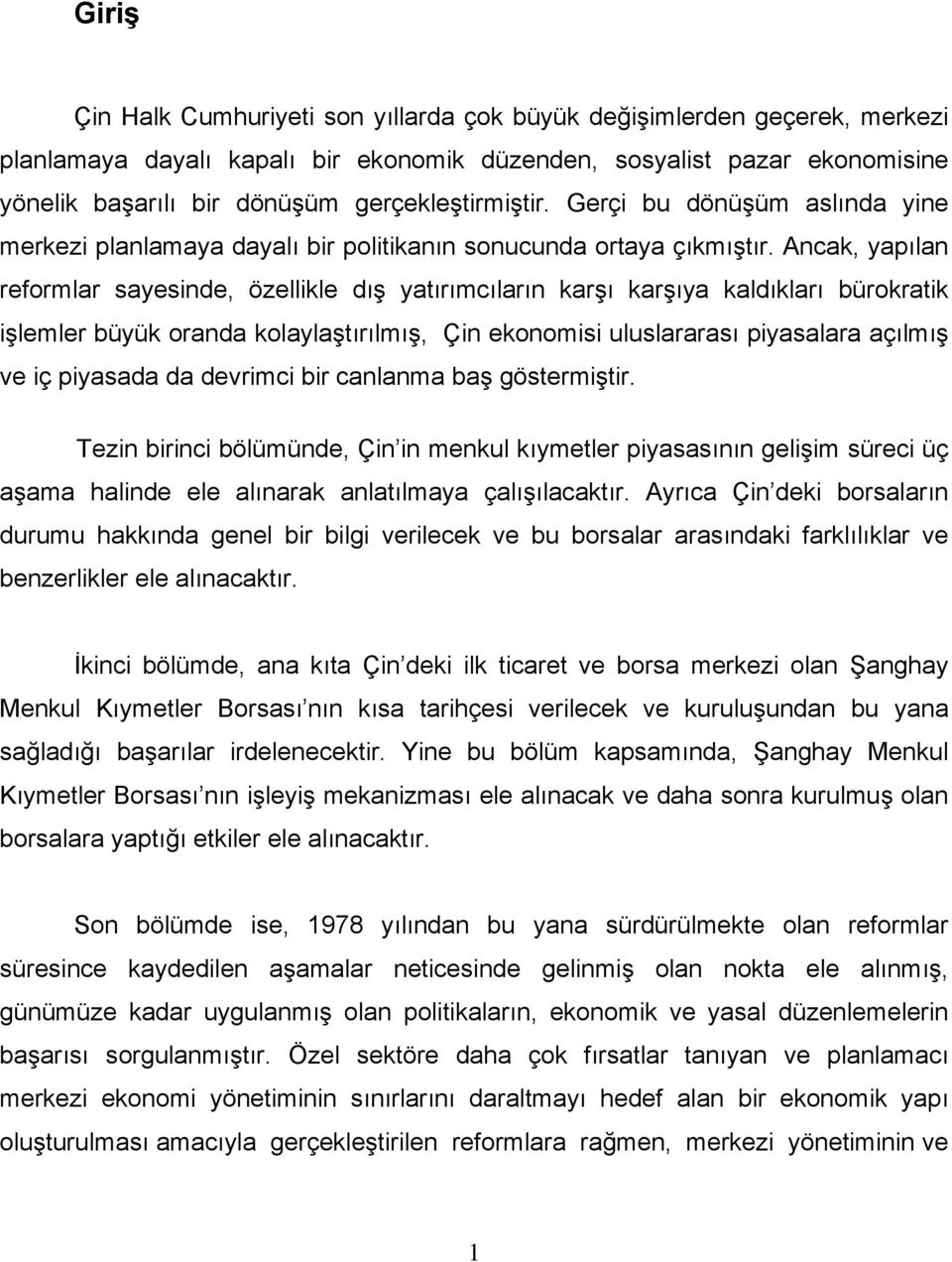 Ancak, yapılan reformlar sayesinde, özellikle dış yatırımcıların karşı karşıya kaldıkları bürokratik işlemler büyük oranda kolaylaştırılmış, Çin ekonomisi uluslararası piyasalara açılmış ve iç