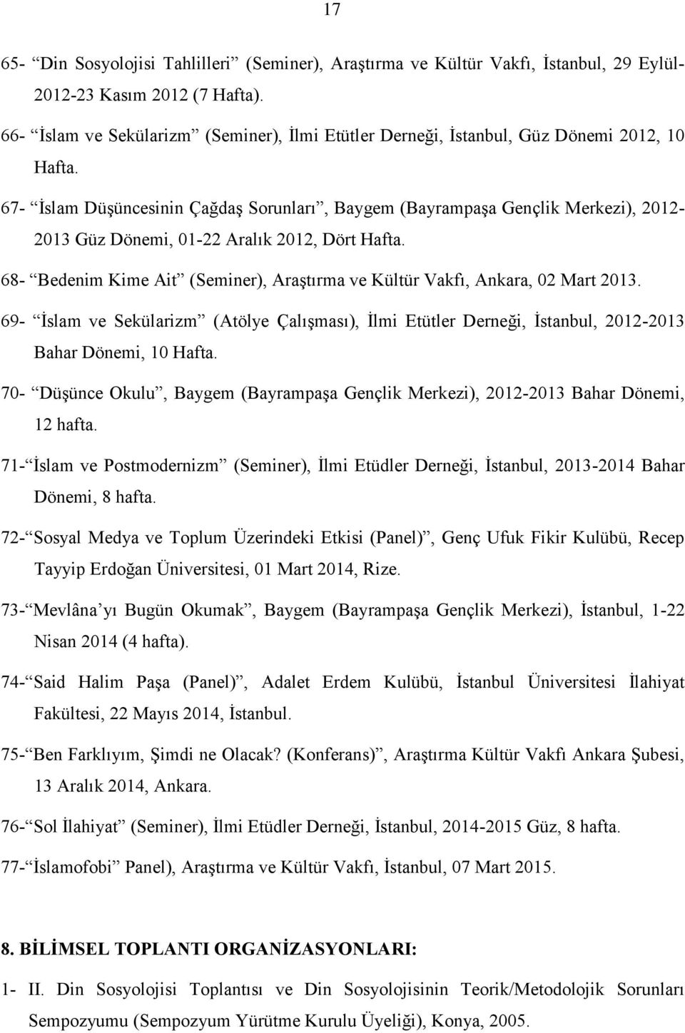 67- İslam Düşüncesinin Çağdaş Sorunları, Baygem (Bayrampaşa Gençlik Merkezi), 2012-2013 Güz Dönemi, 01-22 Aralık 2012, Dört Hafta.