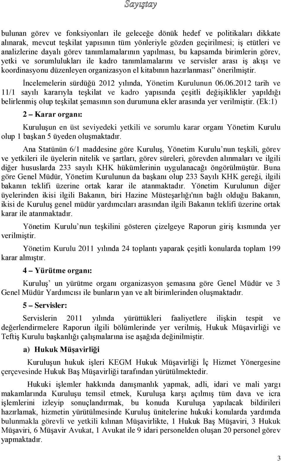 hazırlanması önerilmiştir. İncelemelerin sürdüğü 2012 yılında, Yönetim Kurulunun 06.