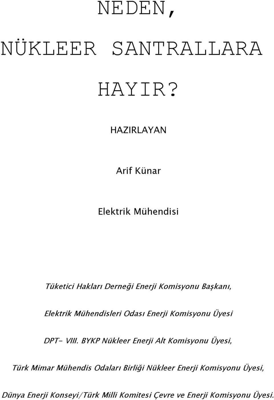 Elektrik Mühendisleri Odası Enerji Komisyonu Üyesi DPT- VIII.