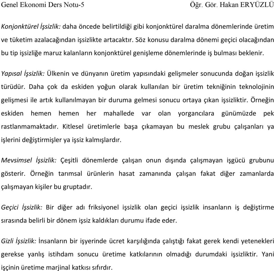 Yapısal İşsizlik: Ülkenin ve dünyanın üretim yapısındaki gelişmeler sonucunda doğan işsizlik türüdür.